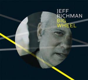 Jeff Richman Announces New Release Big Wheel with Bassist Jimmy Haslip