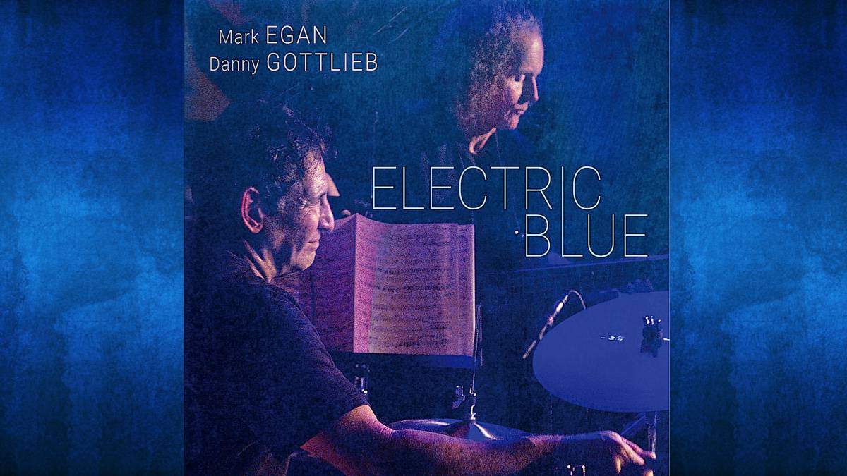 Bassist Mark Egan and Drummer Danny Gottlieb Team Up on Electric Blue