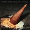New Album: Bruce Hughes, Late Night Polaroids