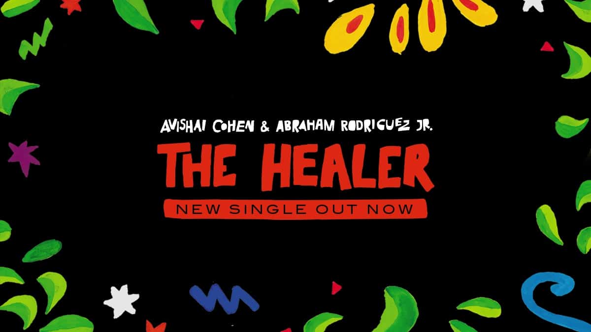 Avishai Cohen releases “The Healer” with Abraham Rodriguez, Jr.