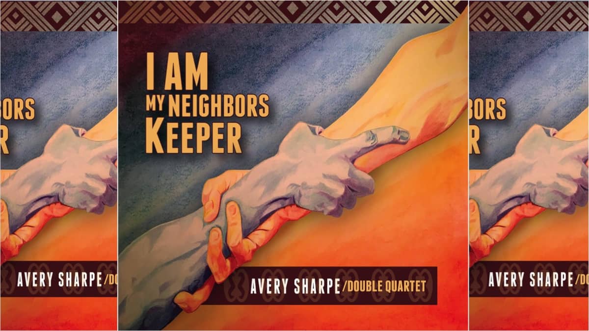 A new recording will be released on JKNM Records by internationally renowned bassist/composer Avery Sharpe, “I Am My Neighbors Keeper”